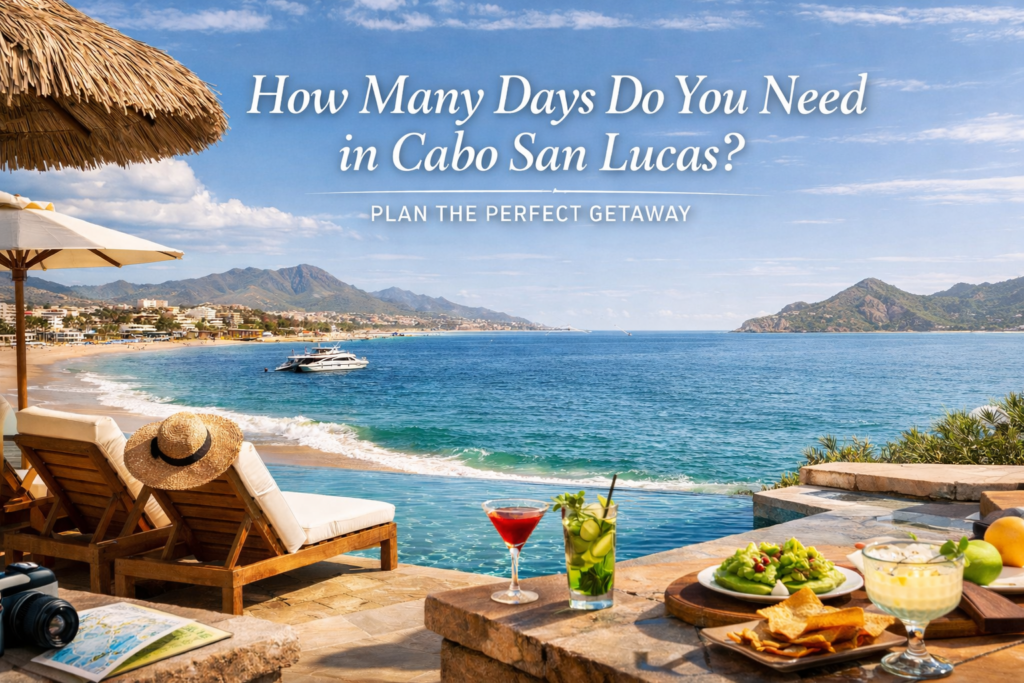 How Many Days Do You Need in Cabo San Lucas 2026?